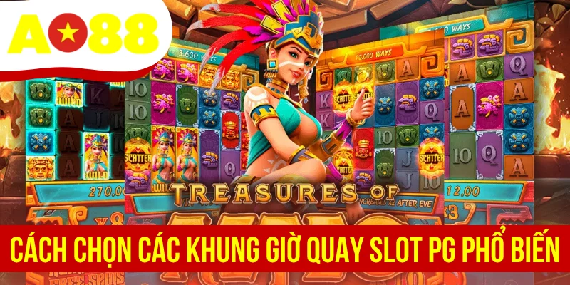 Cách chọn các khung giờ quay slot PG phổ biến