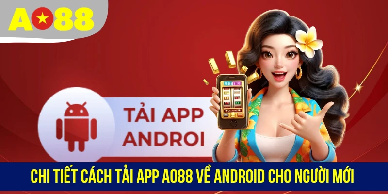 Chi tiết cách tải app AO88 về Android cho người mới