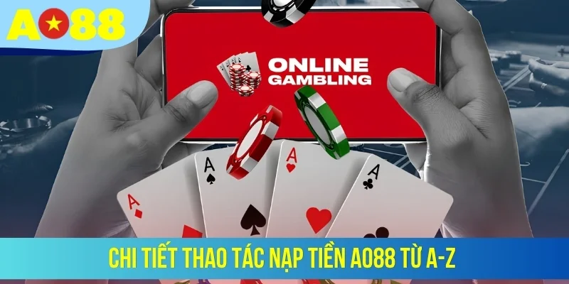 Chi tiết thao tác nạp tiền AO88 từ A-Z