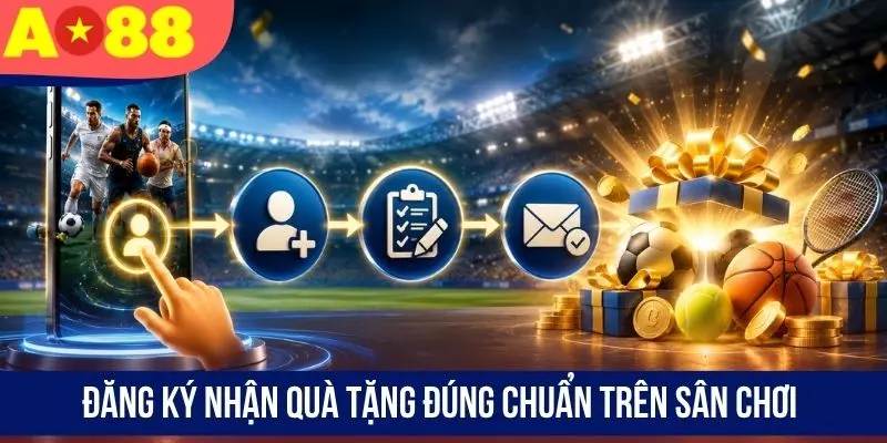 Đăng ký nhận quà tặng đúng chuẩn trên sân chơi