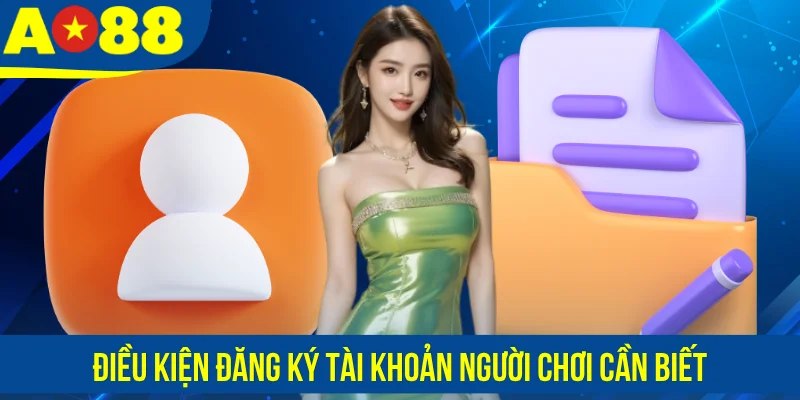 Điều kiện đăng ký tài khoản người chơi cần biết