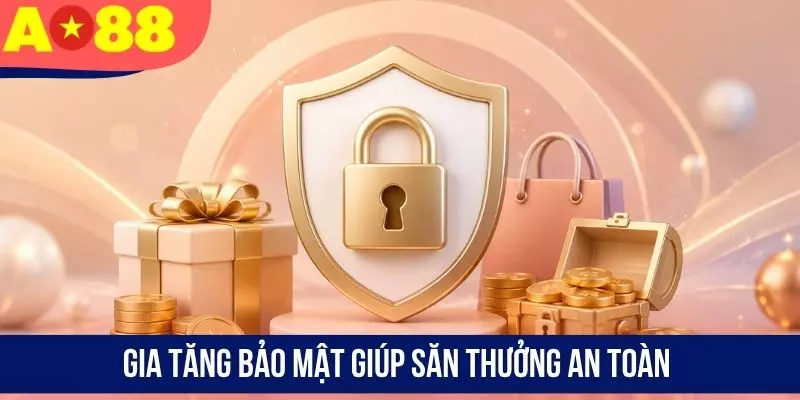 Gia tăng bảo mật giúp săn thưởng an toàn