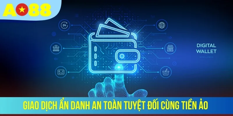 Giao dịch ẩn danh an toàn tuyệt đối cùng tiền ảo