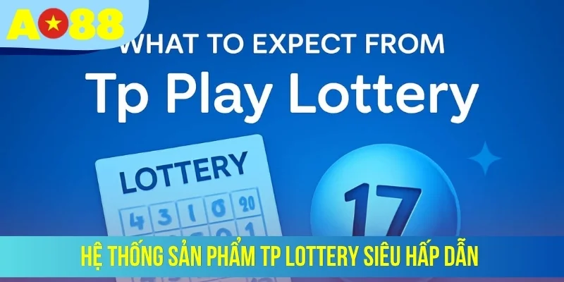 Hệ thống sản phẩm TP lottery siêu hấp dẫn