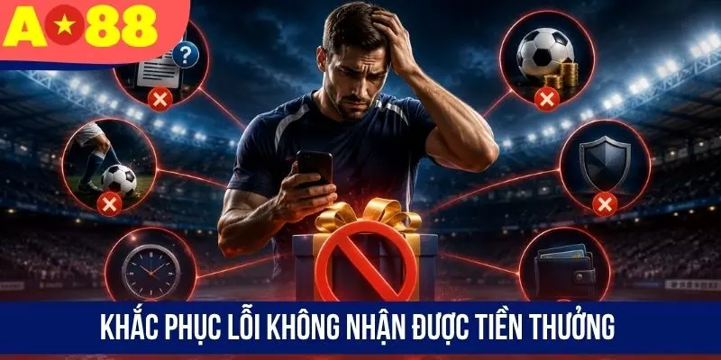 Khắc phục lỗi không nhận được tiền thưởng