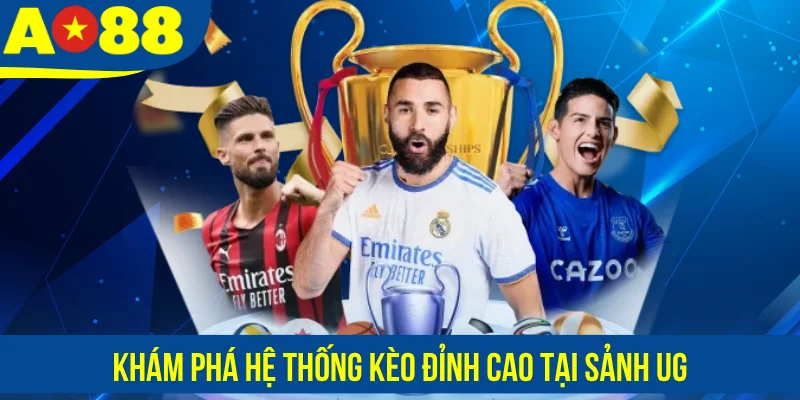 Khám phá hệ thống kèo đỉnh cao tại sảnh UG