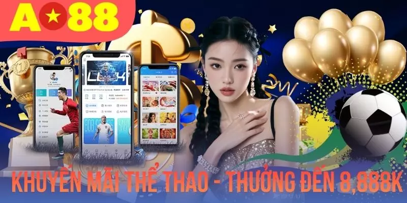 Khuyến Mãi Thể Thao - Tặng Thưởng Hậu Hĩnh Lên Đến 8,888K