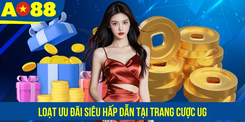 Loạt ưu đãi siêu hấp dẫn tại trang cược UG