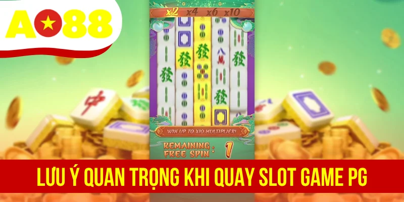 Lưu ý quan trọng khi quay slot game PG