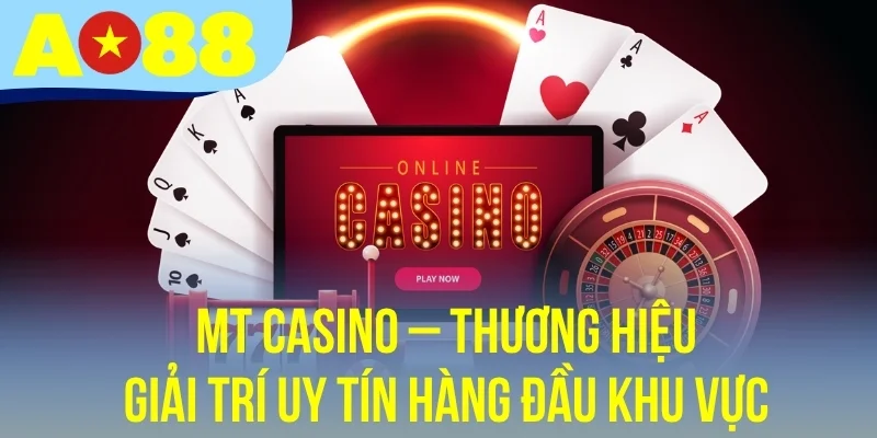 MT Casino – Thương Hiệu Giải Trí Uy Tín Hàng Đầu Khu Vực