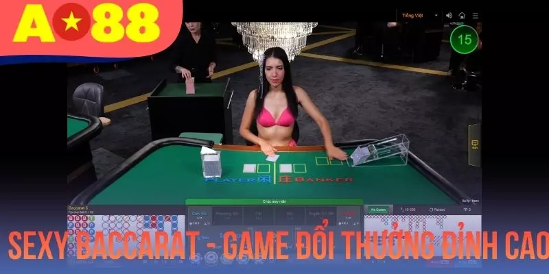 Sexy Baccarat - Game Đổi Thưởng Đỉnh Cao, Hút Khách Bậc Nhất