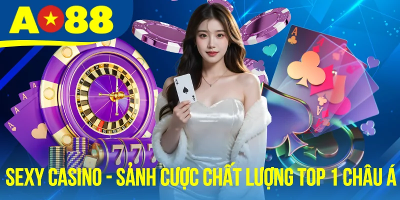 Sexy Casino - Sảnh Cược Trực Tuyến Chất Lượng Top 1 Châu Á