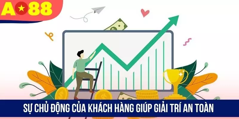 Sự chủ động của khách hàng giúp giải trí an toàn