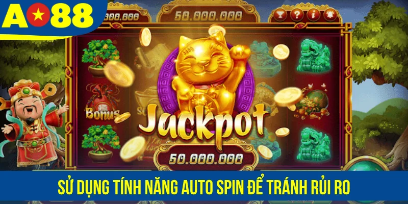 Sử dụng tính năng Auto Spin để tránh rủi ro