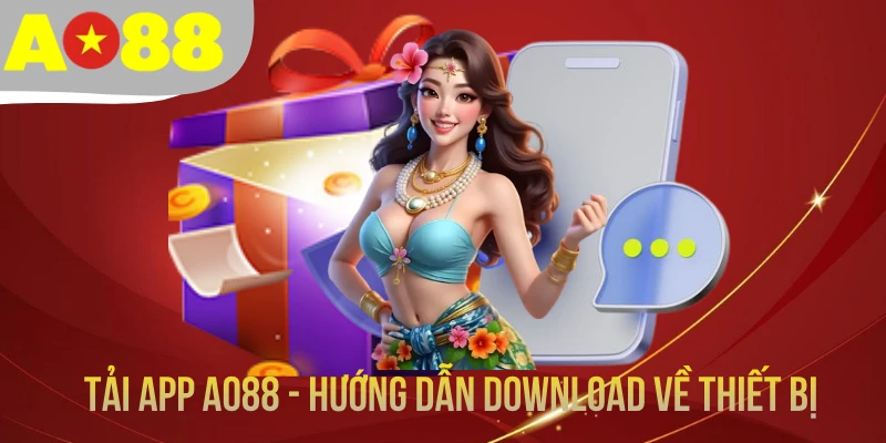 Tải App AO88 - Hướng Dẫn Các Bước Download Về Thiết Bị