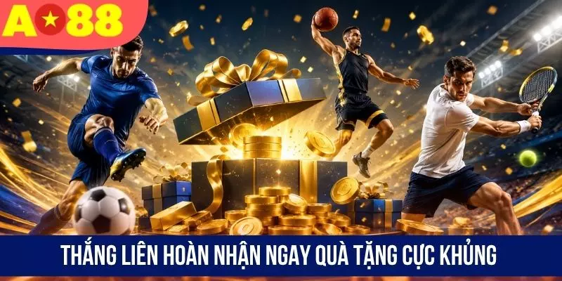 Thắng liên hoàn nhận ngay quà tặng cực khủng