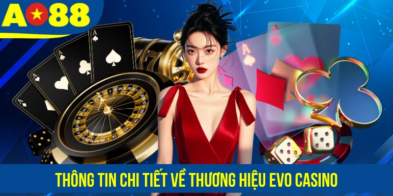 Thông tin chi tiết về thương hiệu EVO casino