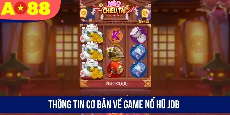 Thông tin cơ bản về game nổ hũ JDB