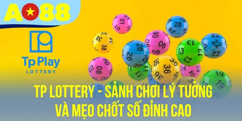 TP Lottery - Sảnh Chơi Lý Tưởng Và Mẹo Chốt Số Đỉnh Cao