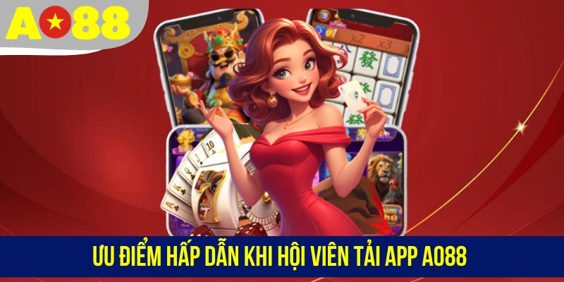 Ưu điểm hấp dẫn khi hội viên tải app AO88