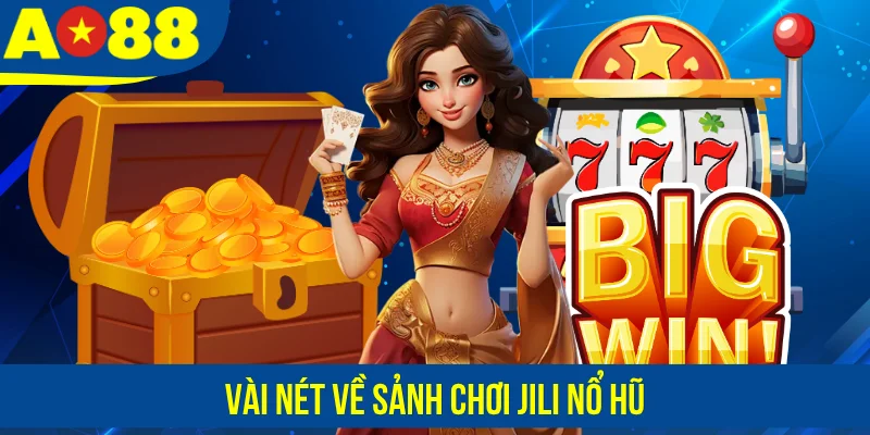 Vài nét về sảnh chơi Jili nổ hũ